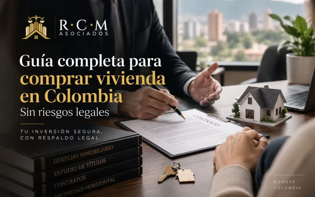 Guía completa para comprar vivienda en Colombia sin riesgos legales
